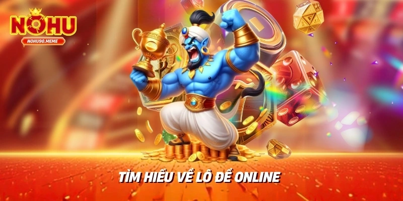 Tìm hiểu về lô đề online